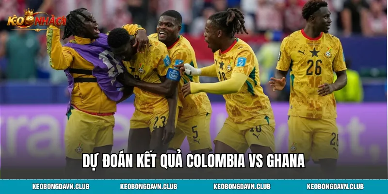 Dự đoán kết quả Colombia vs Ghana