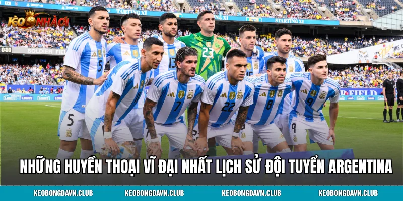 Những huyền thoại vĩ đại nhất lịch sử đội tuyển Argentina
