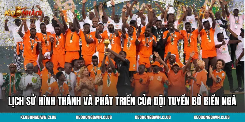 Lịch sử hình thành và giai đoạn phát triển của đội tuyển Bờ Biển Ngà