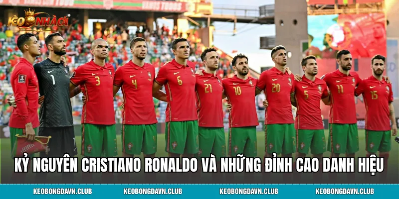 Kỷ nguyên Cristiano Ronaldo và những đỉnh cao danh hiệu