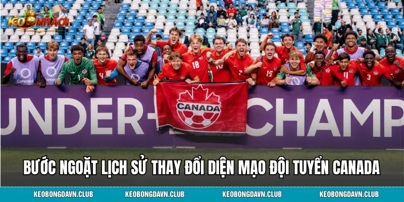 Bước ngoặt lịch sử thay đổi diện mạo đội tuyển Canada
