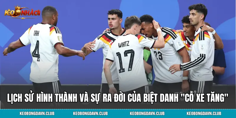 Lịch sử hình thành và sự ra đời của biệt danh "Cỗ Xe Tăng"