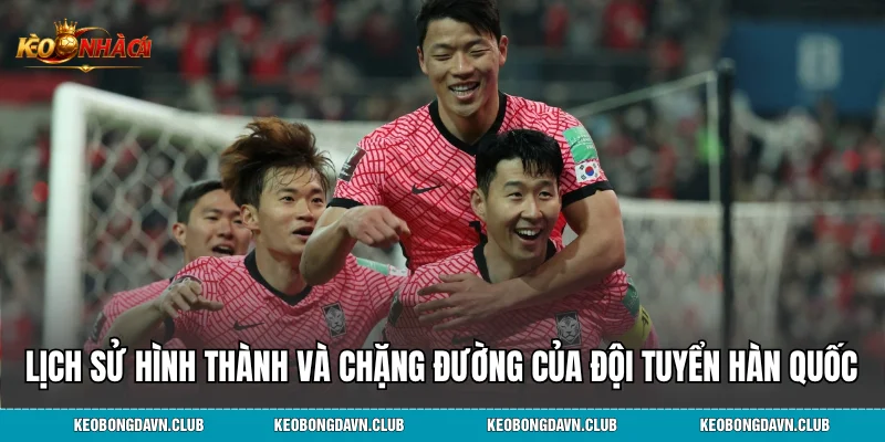 Lịch sử hình thành và chặng đường phát triển của Đội tuyển Hàn Quốc