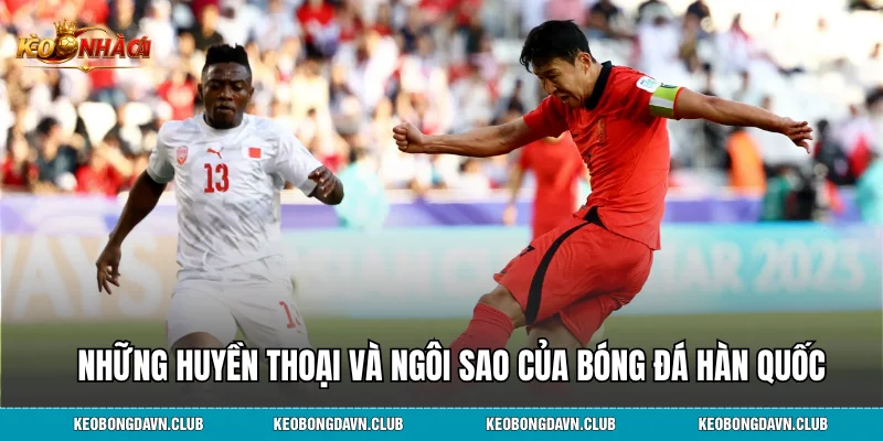 Những huyền thoại và ngôi sao kiệt xuất của bóng đá Hàn Quốc