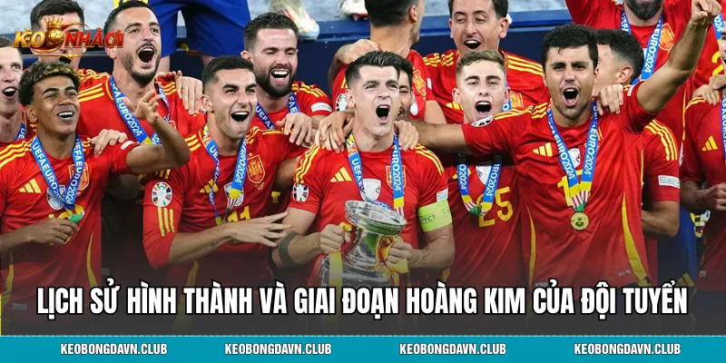 Lịch sử hình thành và giai đoạn hoàng kim của đội tuyển Tây Ban Nha