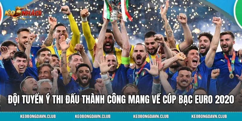 Đội tuyển Ý thi đấu thành công mang về chiếc cúp bạc EURO 2020