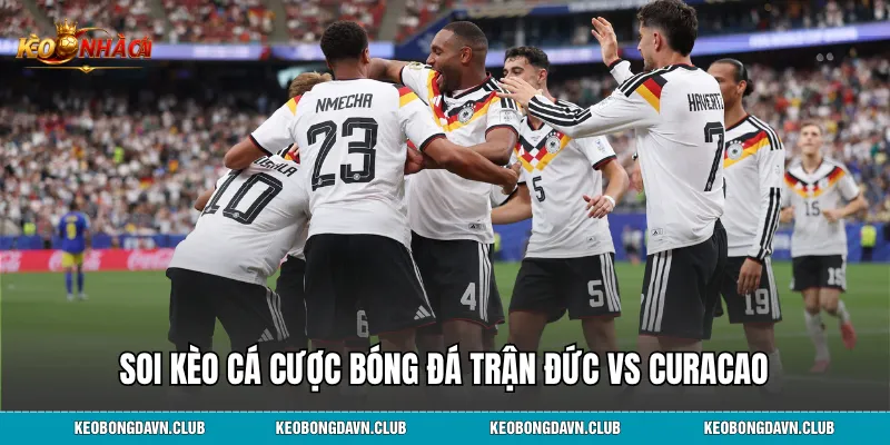 Soi kèo cá cược bóng đá trận Đức vs Curacao