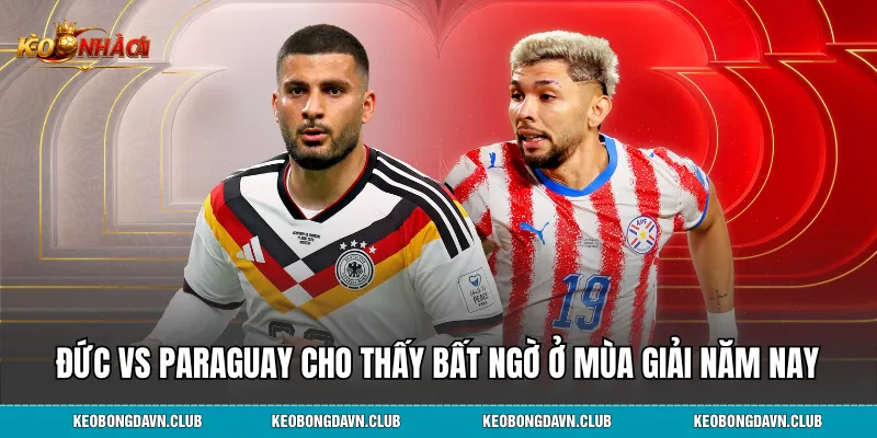 Đức vs Paraguay cho thấy bất ngờ ở mùa giải năm nay