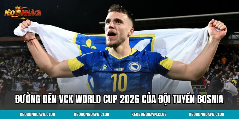 Đường Đến Vck World Cup 2026 Của Đội Tuyển Bosnia