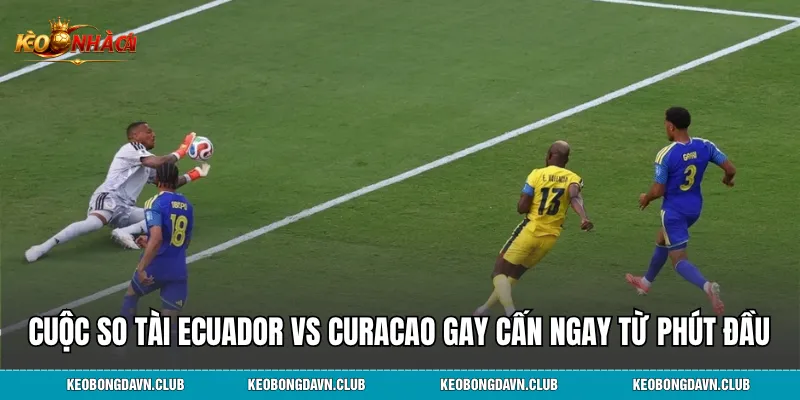 Cuộc so tài Ecuador vs Curacao gay cấn ngay từ phút đầu