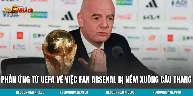 Phản ứng từ UEFA về vụ việc Fan Arsenal bị ném xuống cầu thang