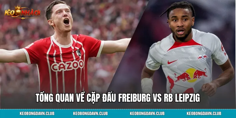 Tổng quan về cặp đấu Freiburg vs RB Leipzig
