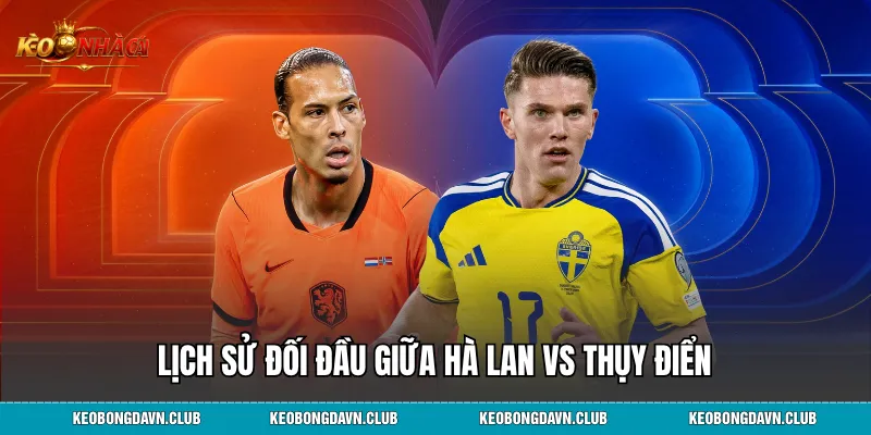 Lịch sử đối đầu giữa Hà Lan vs Thụy Điển