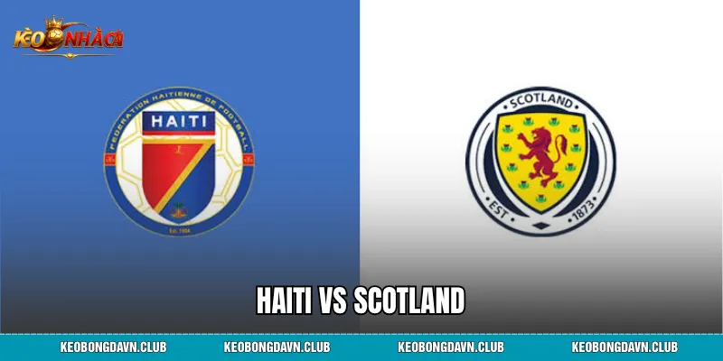 Haiti vs Scotland: Phân tích lịch sử đối đầu, phong độ và tương quan lực lượng