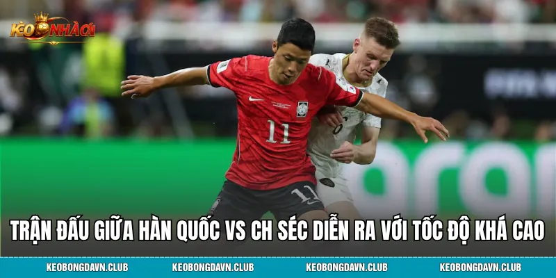 Trận đấu giữa Hàn Quốc vs CH Séc đã diễn ra với tốc độ khá cao