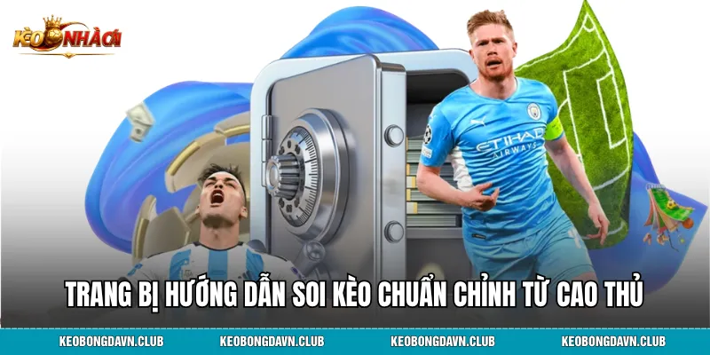Trang bị hướng dẫn soi kèo chuẩn chỉnh từ cao thủ