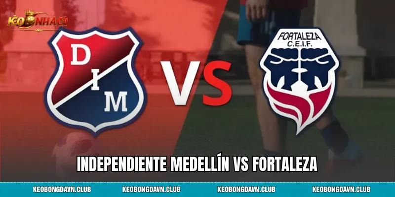 Independiente Medellín Vs Fortaleza - Phân Tích Phong Độ