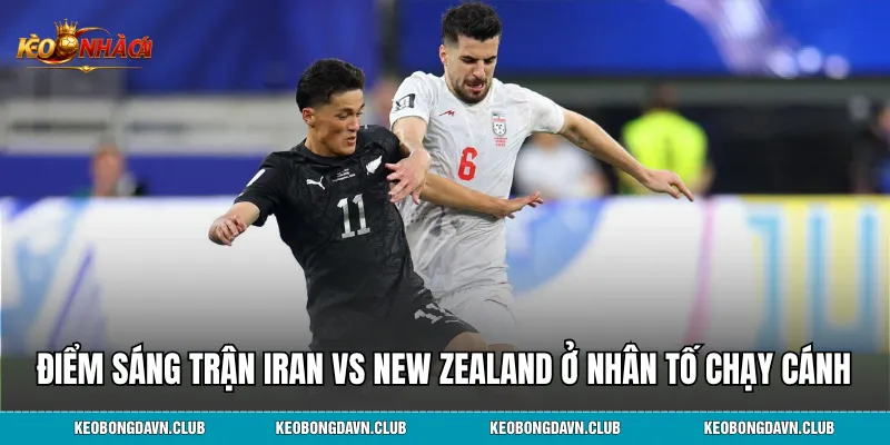 Điểm sáng trong trận Iran vs New Zealand nằm ở các nhân tố chạy cánh