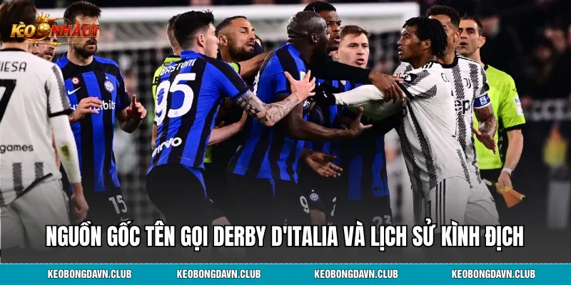 Nguồn gốc tên gọi derby d'italia và lịch sử kình địch