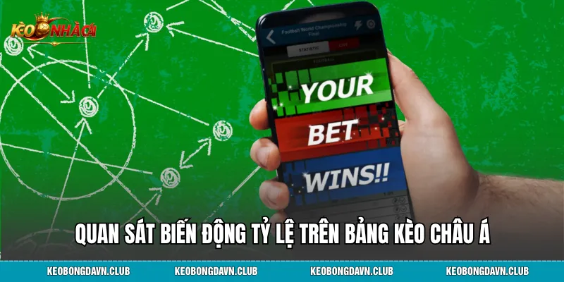 Quan sát biến động tỷ lệ trên bảng kèo châu Á