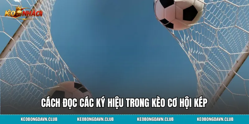Cách đọc các ký hiệu trong kèo cơ hội kép