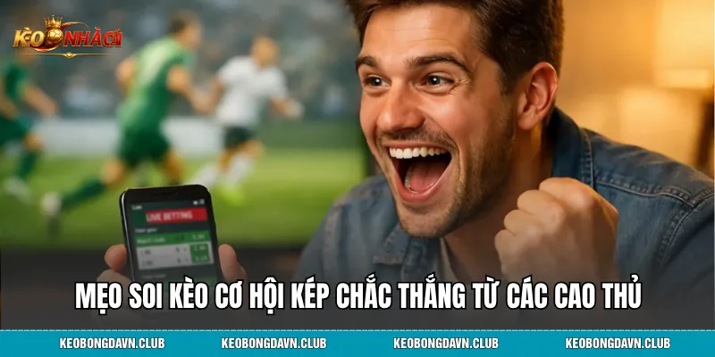 Mẹo soi kèo cơ hội kép chắc thắng từ các cao thủ