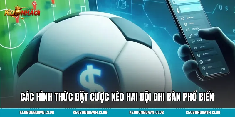 Các hình thức đặt cược kèo hai đội ghi bàn phổ biến