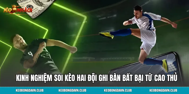 Kinh nghiệm soi kèo hai đội ghi bàn bất bại từ cao thủ