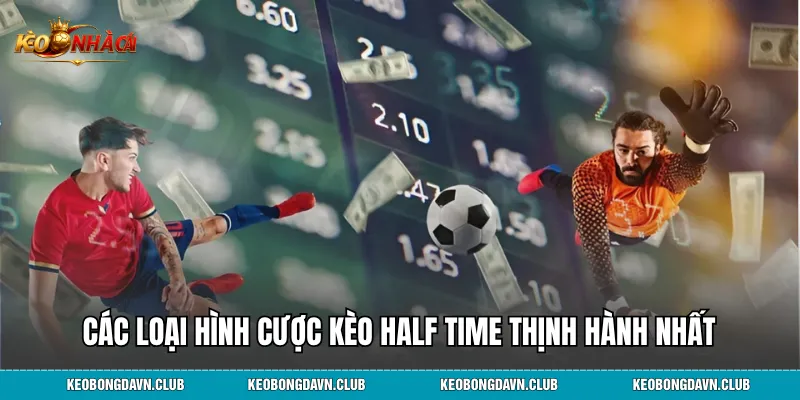 Các loại hình cược kèo half time thịnh hành nhất