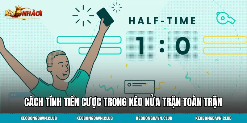 Cách tính tiền cược trong kèo nửa trận toàn trận