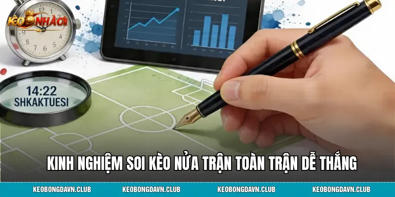Kinh nghiệm soi kèo nửa trận toàn trận dễ thắng