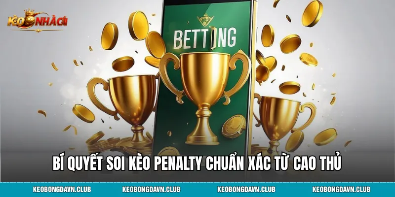 Bí quyết soi kèo penalty chuẩn xác từ cao thủ