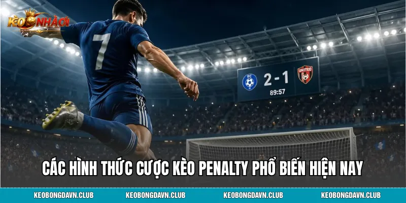 Các hình thức cược kèo penalty phổ biến hiện nay