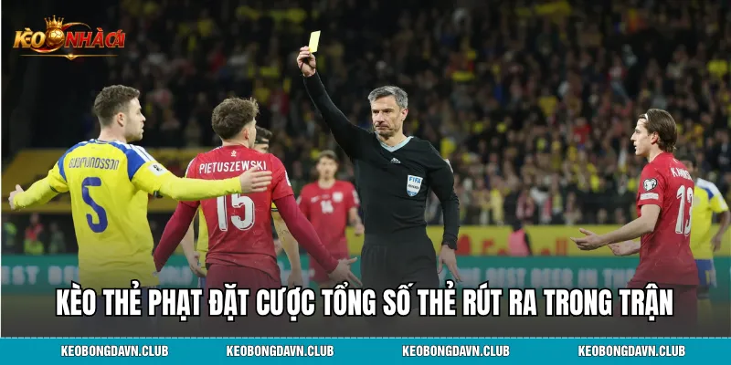 Kèo thẻ phạt đặt cược dựa trên tổng số thẻ rút ra trong trận