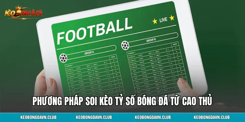 Phương pháp soi kèo tỷ số bóng đá từ cao thủ