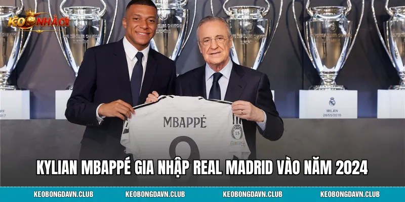 Kylian Mbappé gia nhập Real Madrid vào năm 2024