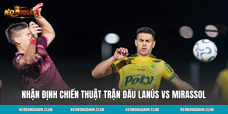Nhận định chiến thuật trận đấu Lanús vs Mirassol