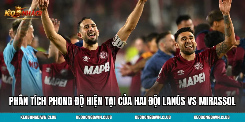 Phân tích phong độ hiện tại của hai đội Lanús vs Mirassol