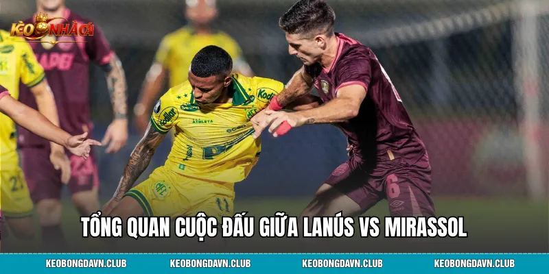 Tổng quan cuộc đấu giữa Lanús vs Mirassol