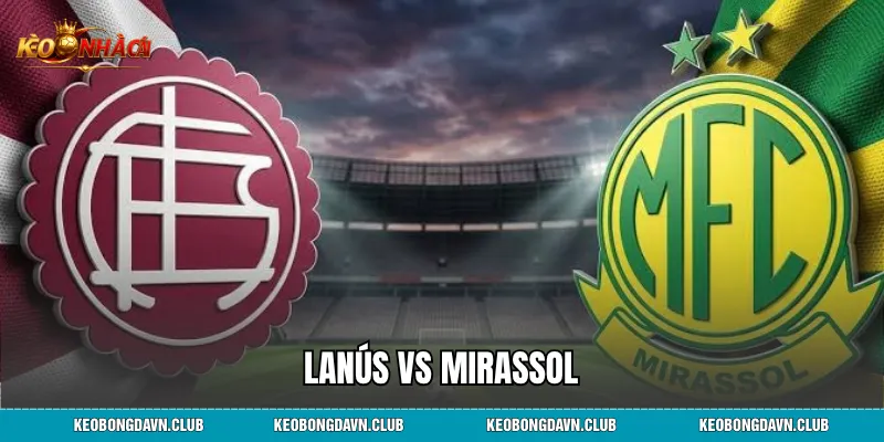Lanús vs Mirassol: Nhận Định, Soi Kèo Và Thống Kê Đối Đầu Chi Tiết