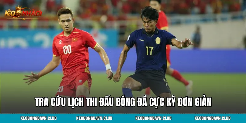 Tra cứu lịch thi đấu bóng đá cực kỳ đơn giản