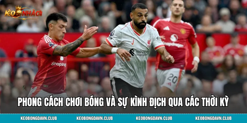 Phong cách chơi bóng và sự kình địch qua các thời kỳ