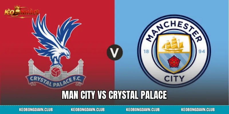Man City vs Crystal Palace: Phân Tích Lịch Sử Đối Đầu, Phong Độ Và Dự Đoán Chi Tiết