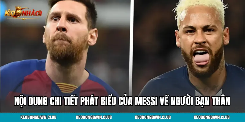 Nội dung chi tiết phát biểu của Messi về người bạn thân
