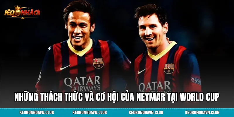 Những thách thức và cơ hội của Neymar tại World Cup