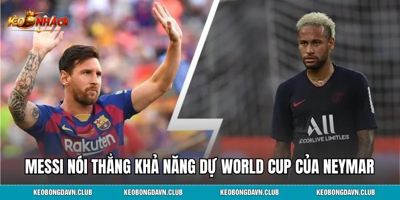 Messi Nói Thẳng Khả Năng Dự World Cup Của Neymar - Tình Bạn Tri Kỷ