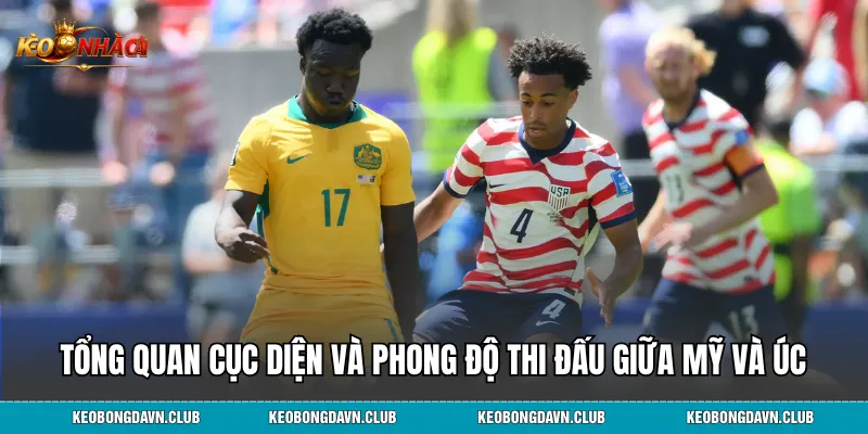 Tổng quan cục diện và phong độ thi đấu giữa Mỹ và Úc