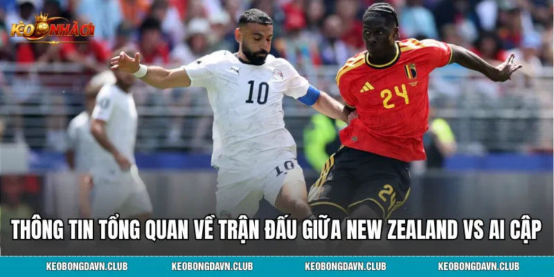 Tổng quan vài thông tin về trận đấu giữa New Zealand vs Ai Cập