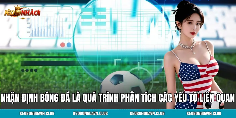 Nhận định bóng đá là quá trình phân tích, đánh giá các yếu tố liên quan