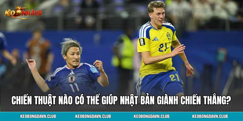 Chiến thuật nào có thể giúp Nhật Bản giành chiến thắng?